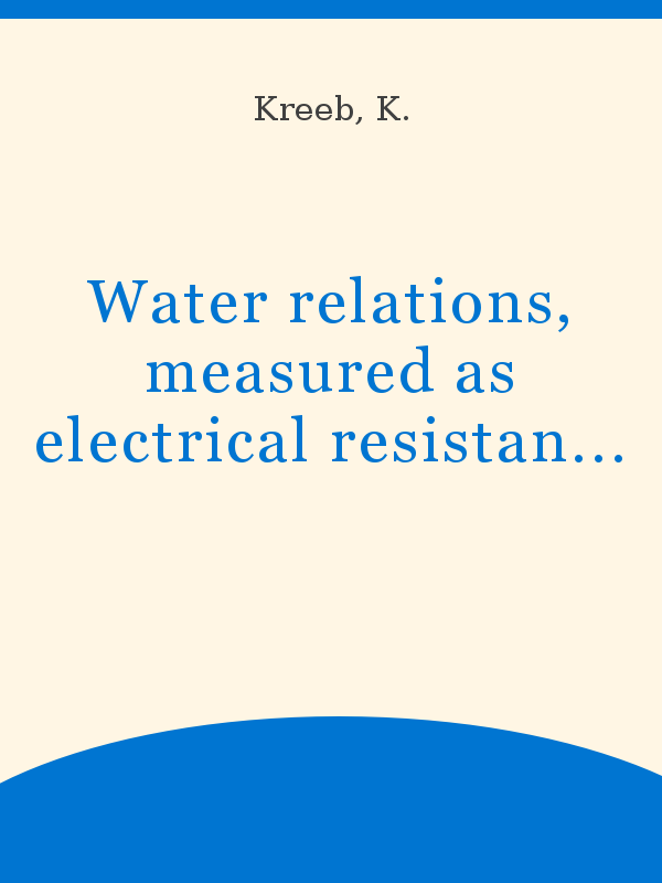 Water relations, measured as electrical resistance of leaves, and